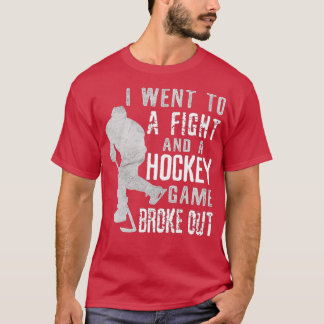 T-shirt I Went To A Fight And A Hockey Game Broke Out Ice