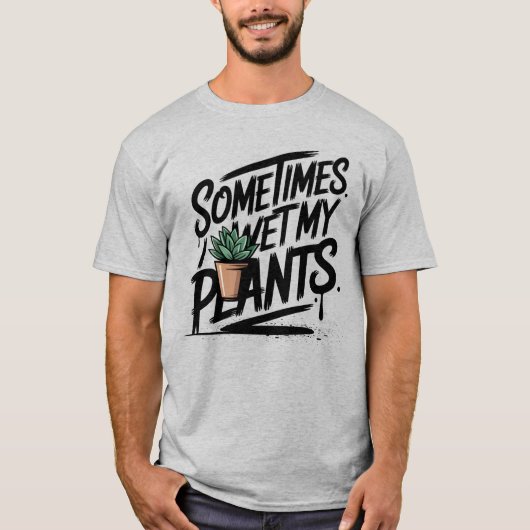 T-shirt I Wet My Plants Funny Gardening Pun (Devant)