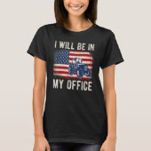 T-shirt I Will Be In My Office Distressed American Flag Fu (Devant)
