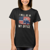 T-shirt I Will Be In My Office Distressed American Flag Fu (Devant)