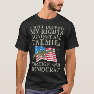 T-shirt I Will Defend My Right Against Enemies Foreign And