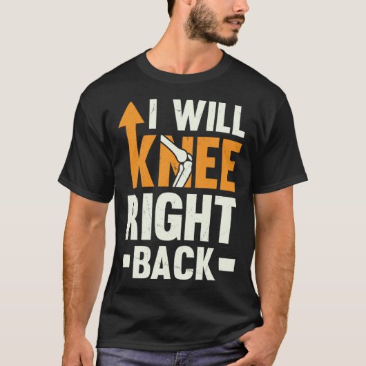 T-shirt I Will Knee Right Back Knee Replacement Recovery (Devant)
