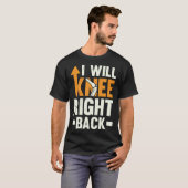 T-shirt I Will Knee Right Back Knee Replacement Recovery (Devant entier)
