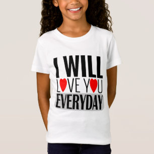 T-Shirt i will love you every day