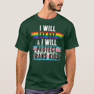 T-shirt I Will Say Gay And I Will Protect Trans Kids LGBTQ