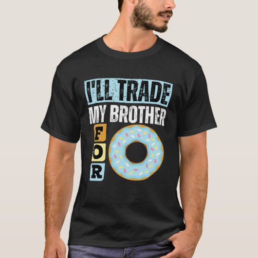 T-SHIRT I WILL TRADE MY BROTHER FOR A DONUT DONUT (Devant)