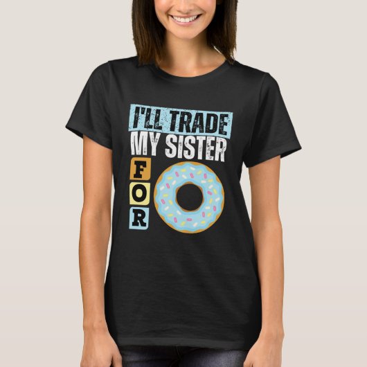 T-SHIRT I WILL TRADE MY SISTER FOR A DONUT  DONUT    1 (Devant)