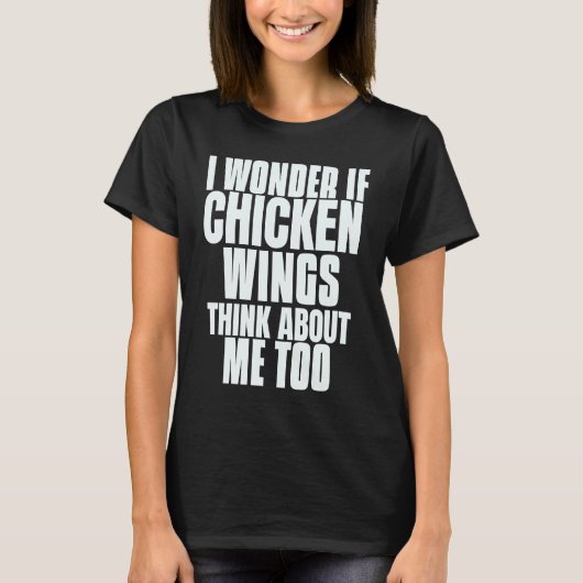 T-shirt I Wonder If Chicken Wings Think About Me Too Sayin (Devant)