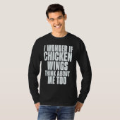 T-shirt I Wonder If Chicken Wings Think About Me Too Sayin (Devant entier)
