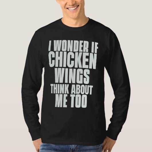 T-shirt I Wonder If Chicken Wings Think About Me Too Sayin (Devant)