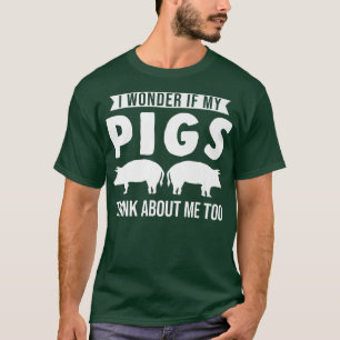 T-shirt I wonder if my pigs think about me too Pigs