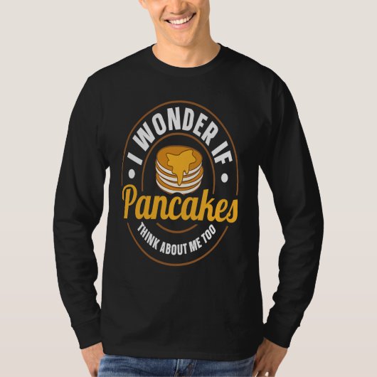 T-shirt I Wonder If Pancakes Think About Me Too Pancake  S (Devant)