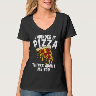 T-shirt I Wonder If Pizza Thinks About Me Too  1