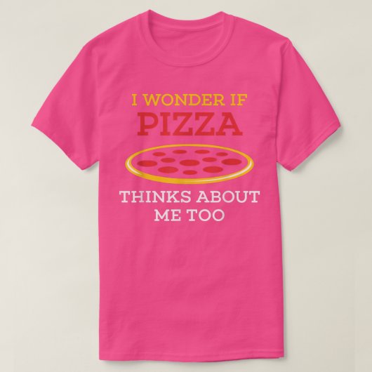 T-shirt I Wonder If Pizza Thinks About Me Too Funny Food J (Design devant)