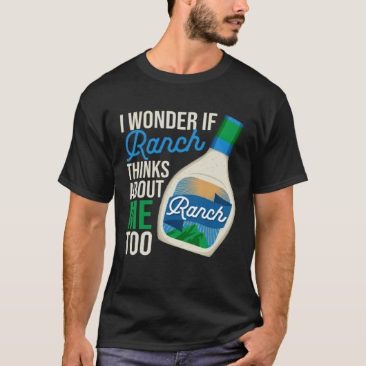 T-shirt I Wonder If Ranch Thinks About Me Too  Ranch Dress (Devant)