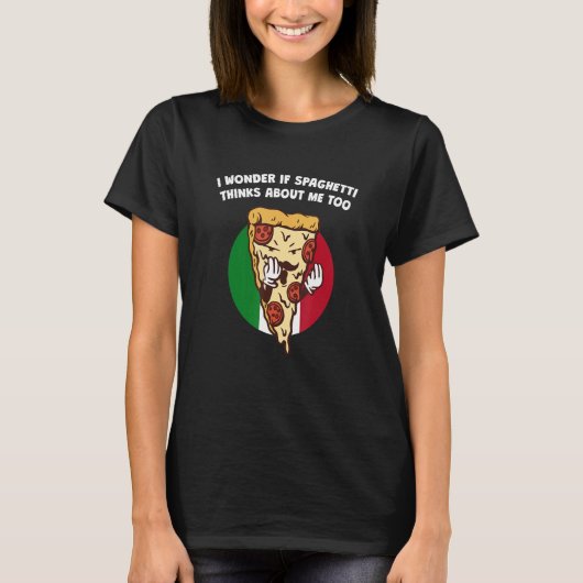 T-shirt I Wonder if Spaghetti Thinks About Me Too Italian (Devant)