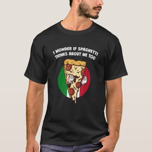 T-shirt I Wonder if Spaghetti Thinks About Me Too Italian (Devant)