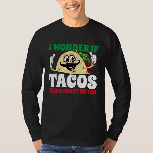 T-shirt I Wonder If Tacos Think About Me Too  Cinco De May (Devant)
