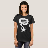 T-shirt I wonder if weed thinks about me too (Devant entier)