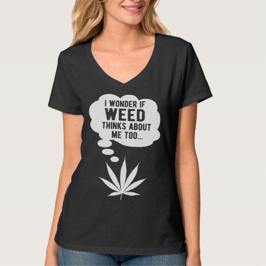 T-shirt I wonder if weed thinks about me too (Devant)