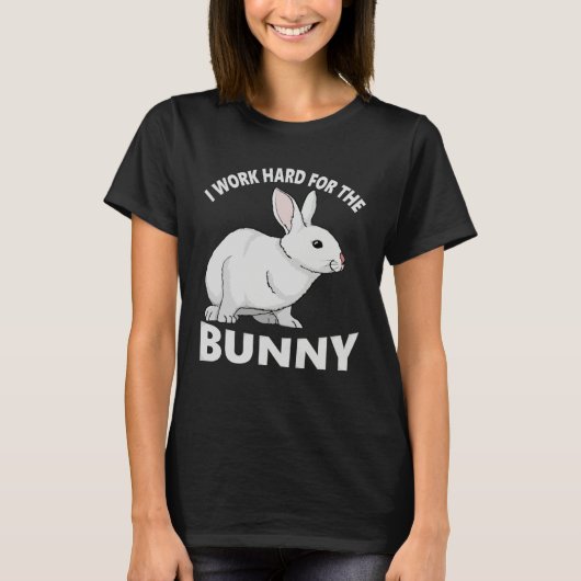 T-shirt I Work Hard for the Bunny  Rabbit Animal Love Appa (Devant)