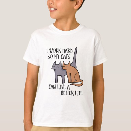 T-shirt I work hard so my cats can live a better life (Devant)