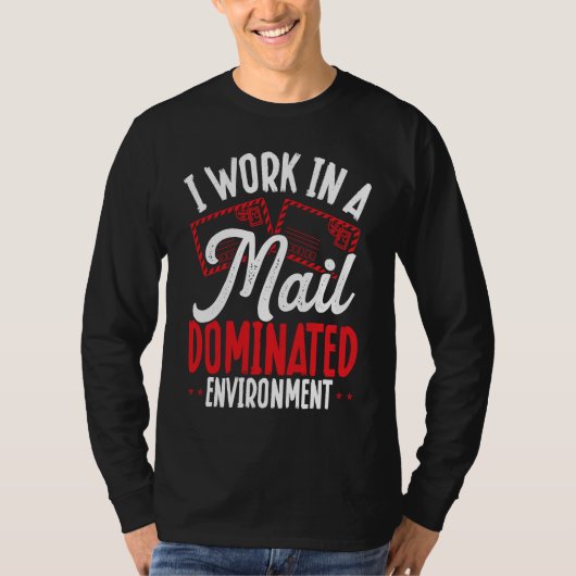 T-shirt I Work In A Mail Dominated Environment Postal Work (Devant)