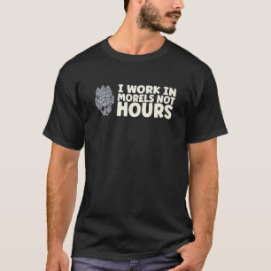 T-shirt I Work In Morels Not Hours Mushroom Mycology Fungi