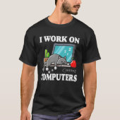T-shirt I Work On Computers  Cute Tech Homeworking Cat (Devant)