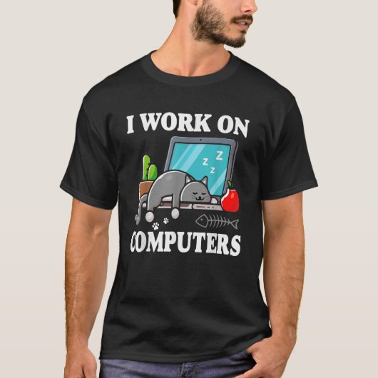 T-shirt I Work On Computers Funny Cute Tech Homeworking Ca (Devant)