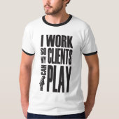 T-shirt I work so clients can play (Devant)