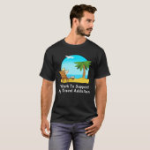 T-shirt I Work To Support My Travel Addiction for Vacation (Devant entier)