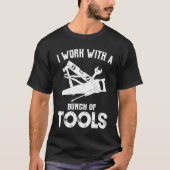 T-shirt I Work With A Bunch Of Tools  Carpenter (Devant)