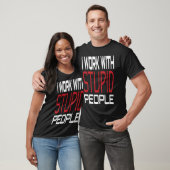 T-shirt I Work With Stupid People Inspirational Sarcastic (Unisexe)