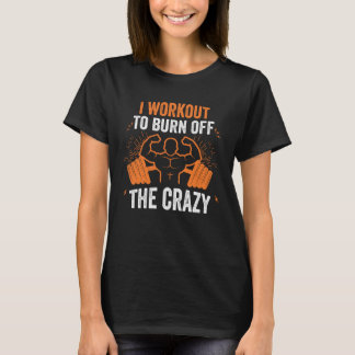 T-shirt I Workout To Burn Off The Crazy Athletic Yoga Fitn