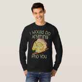 T-shirt I Would Do Anything Pho You Noodle Soup Bowl Chops (Devant entier)