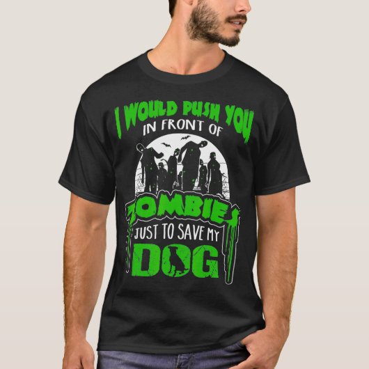 T-shirt I Would Push You In Front of Zombies to Save My (Devant)
