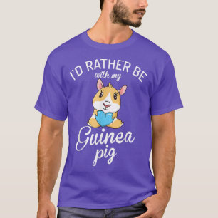 T-shirt I would rather be with my Cute Guinea Pig Owner