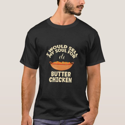 T-shirt I Would Sell My Soul For Butter Chicken Butter Dai (Devant)