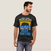 T-shirt I would still go Boar Hunting Wild Boars (Devant entier)