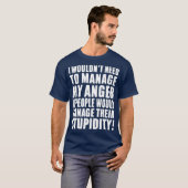 T-shirt I Wouldnt Need to Manage My Anger if people would  (Devant entier)