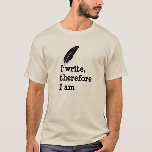 T-shirt I Write Therefore I Am Writers Authors Poets (Devant)