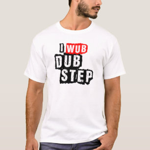 T-shirt I Wub Dubstep
