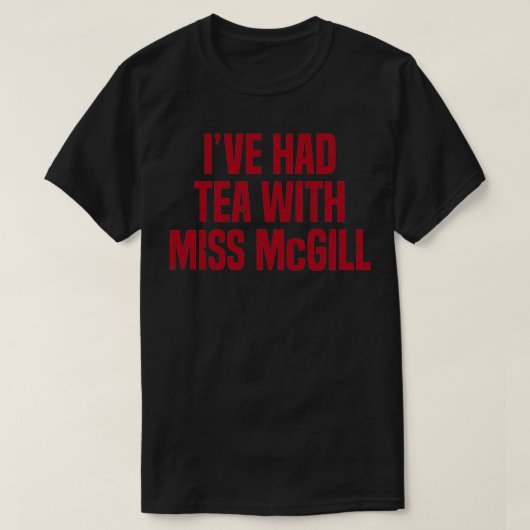 T-shirt Iamp39ve Avait Du Thé Avec Miss McGill (Design devant)