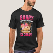 T-shirt Ice Cream Cone Désolé Je n'ai pas écouté J'étais m (Devant)