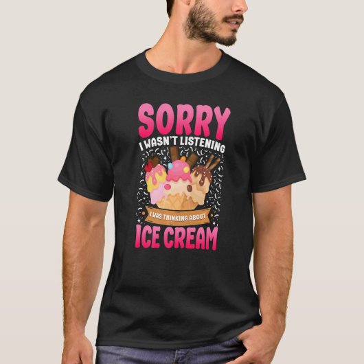 T-shirt Ice Cream Cone Désolé Je n'ai pas écouté J'étais m (Devant)