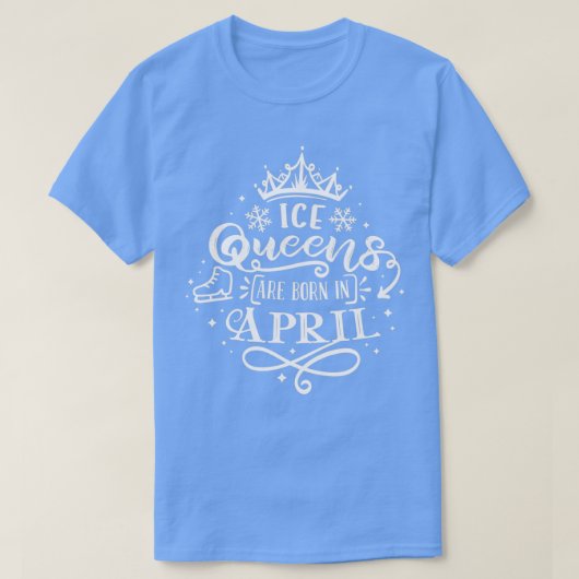 T-shirt Ice Queens Are Born In April (Design devant)