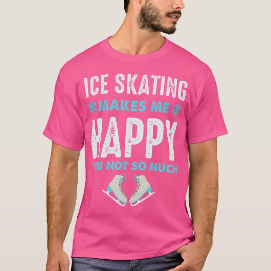 T-shirt Ice Skating Makes Me Very Happy For Ice Skating Fi (Devant)