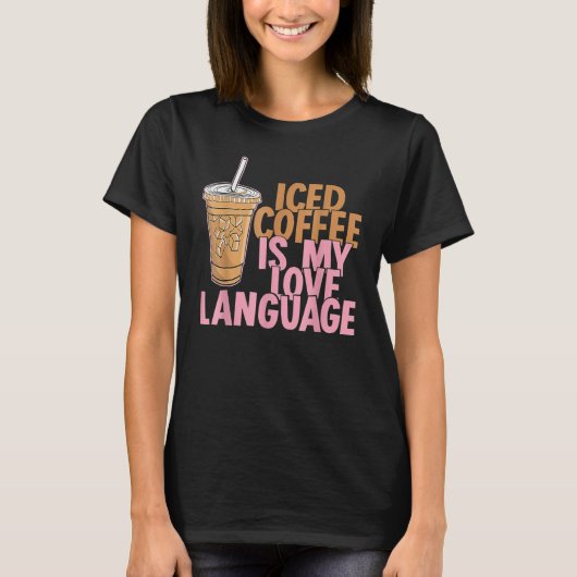 T-shirt Iced Coffee Is My Love Language Valentine Coffee L (Devant)