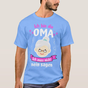 T-shirt Ich Bin Die Oma Ich Muss Nicht Nein Sagen
